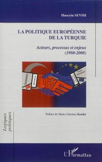 La politique européenne de la Turquie : acteurs, processus et enjeux, 1980-2008