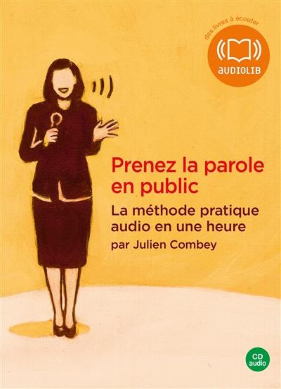 Prenez la parole en public : la méthode pratique audio en une heure