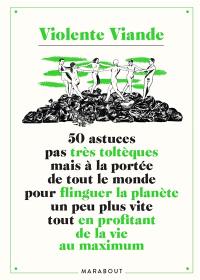 50 astuces pas très toltèques mais à la portée de tout le monde pour flinguer la planète un peu plus vite tout en profitant de la vie au maximum