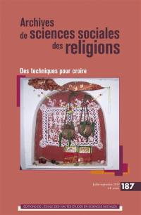 Archives de sciences sociales des religions, n° 187. Des techniques pour croire