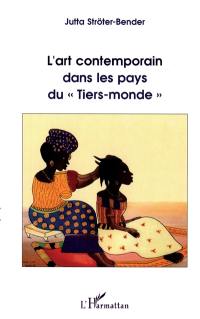 L'art contemporain dans les pays du tiers-monde : Australie (aborigènes), Ethiopie, Inde, Indonésie, Jamaïque, Kenya, Nigeria, Sénégal et Tanzanie