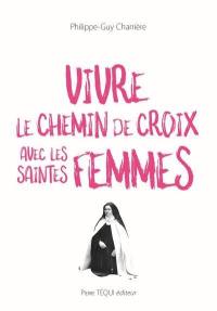 Vivre le chemin de croix avec les saintes femmes