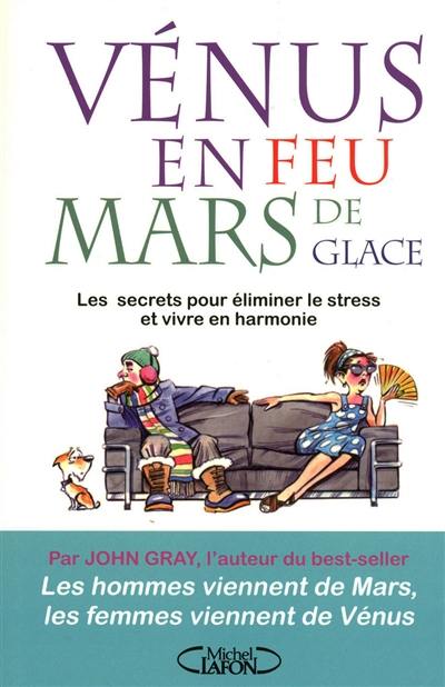 Vénus en feu et Mars de glace, trouver l'équilibre : les secrets pour éliminer le stress et vivre en harmonie