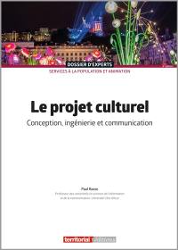 Le projet culturel : conception, ingénierie et communication