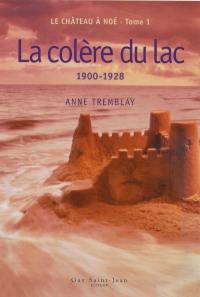 Le château à Noé. Vol. 1. La colère du lac, 1900-1928