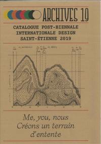 Archives 19 : catalogue post-Biennale internationale design Saint-Etienne 2019 : me, you, nous, créons un terrain d'entente