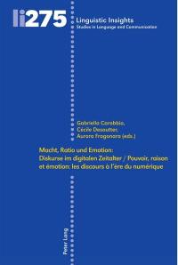 Macht, Ratio und Emotion : Diskurse im digitalen Zeitalter. Pouvoir, raison et émotion : les discours à l'ère du numérique