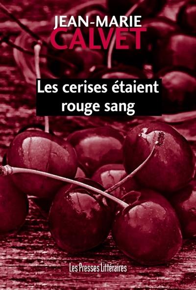 Les cerises étaient rouge sang