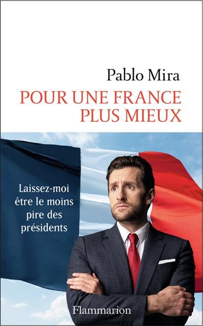 Pour une France plus mieux : laissez-moi être le moins pire des présidents