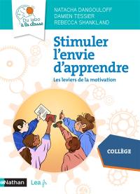 Stimuler l'envie d'apprendre : les leviers de la motivation : collège