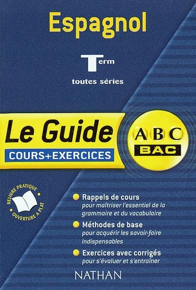 Espagnol, terminales toutes séries : cours et exercices : rappels de cours, méthodes de base, exercices avec corrigés