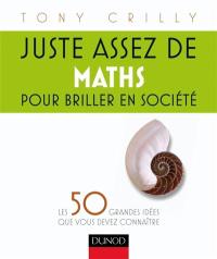 Juste assez de maths pour briller en société : les 50 grandes idées que vous devez connaître