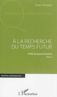 Traité de gouvernement. Vol. 2. A la recherche du temps futur