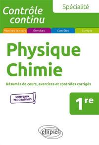 Physique chimie spécialité, 1re : résumés de cours, exercices et contrôles corrigés : nouveaux programmes