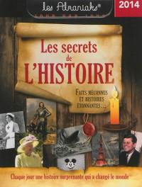 Les secrets de l'histoire 2014 : faits méconnus et histoires étonnantes... : chaque jour une histoire surprenante qui a changé le monde