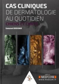 Cas cliniques de dermatologie au quotidien : chiens et chats