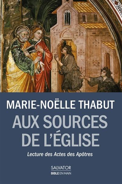 Aux sources de l'Eglise : lecture des Actes des Apôtres