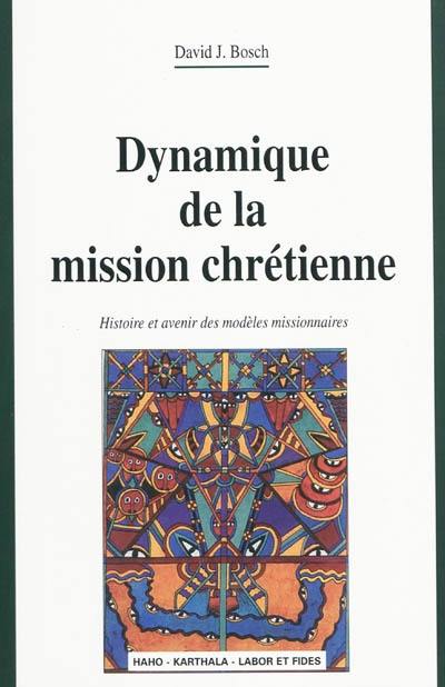 Dynamique de la mission chrétienne : histoire et avenir des modèles missionnaires