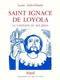 Saint Ignace de Loyola : le capitaine du roi Jésus