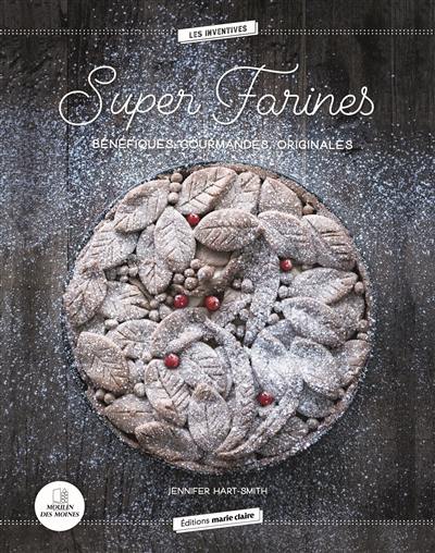 Super farines : bénéfiques, gourmandes, originales