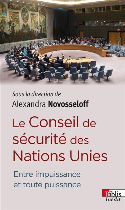 Le Conseil de sécurité des Nations unies : entre impuissance et toute-puissance