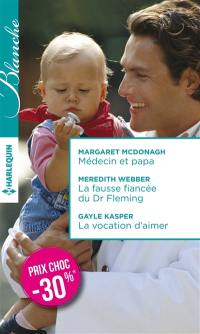 Médecin et papa. La fausse fiancée du Dr Fleming. La vocation d'aimer