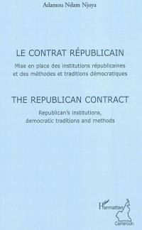 Le contrat républicain : mise en place des institutions républicaines et des méthodes et traditions démocratiques. The republican contract : republican's institutions, democratic traditions and methods