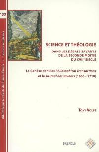 Science et théologie dans les débats savants de la seconde moitié du XVIIe siècle : la Genèse dans les Philosophical transactions et le Journal des savants (1665-1710)