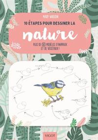 10 étapes pour dessiner la nature : plus de 60 modèles d'animaux et de végétaux !