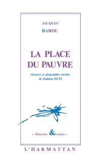 La Place du pauvre : histoire et géographie sociales de l'habitat HLM