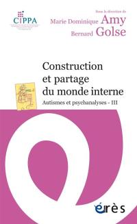 Autismes et psychanalyses. Vol. 3. Construction et partage du monde interne