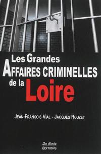 Les grandes affaires criminelles de la Loire