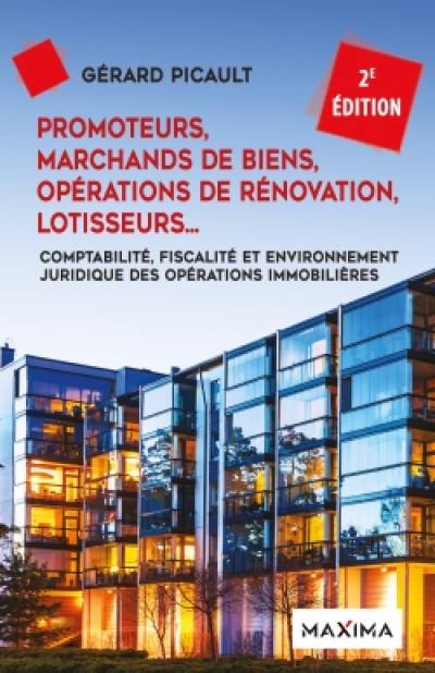 Promoteurs, marchands de biens, opérations de rénovation, lotisseurs... : comptabilité, fiscalité et environnement juridique des opérations immobilières