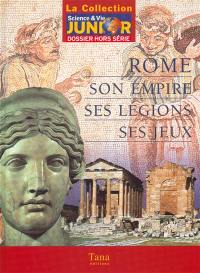 Rome, son empire, ses légions, ses jeux