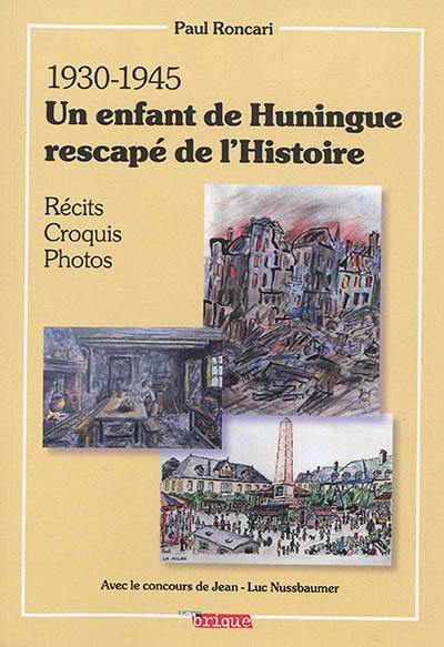 1930-1945 : un enfant de Huningue rescapé de l'histoire : récits, croquis, photos