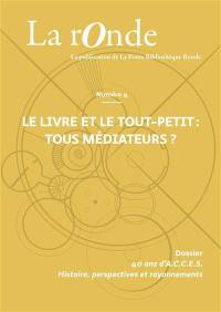 La Ronde : la publication de la Petite Bibliothèque Ronde, n° 4. Le livre et le tout-petit : tous médiateurs ?