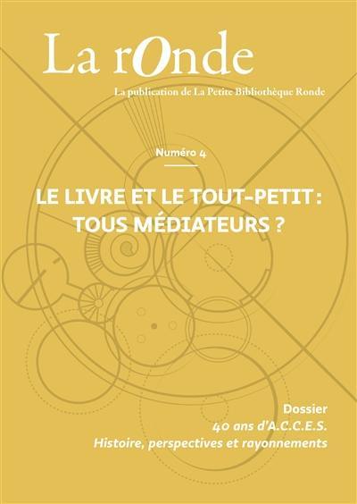 La Ronde : la publication de la Petite Bibliothèque Ronde, n° 4. Le livre et le tout-petit : tous médiateurs ?