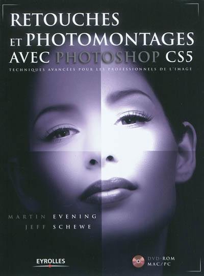 Retouches et photomontages avec Photoshop CS5 : techniques avancées pour les professionnels de l'image