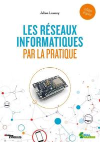 Les réseaux informatiques par la pratique