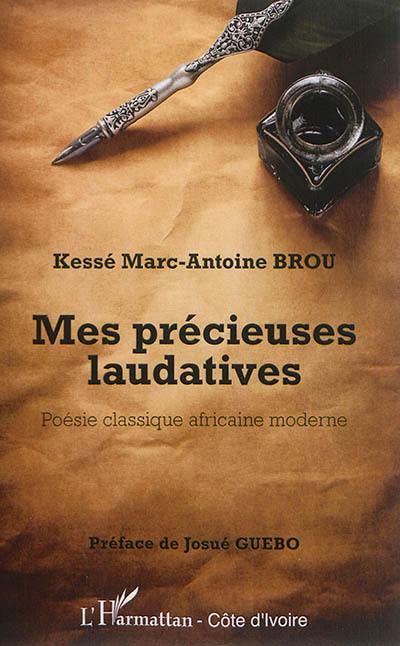 Mes précieuses laudatives : poésie classique africaine moderne