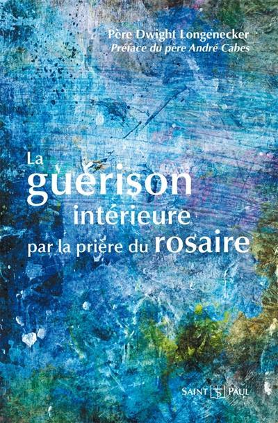 La guérison intérieure par la prière du rosaire