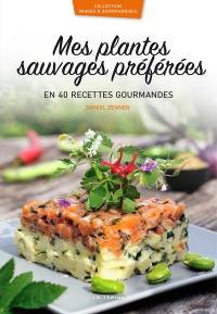 Mes plantes sauvages préférées : en 40 recettes gourmandes