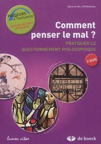 Comment penser le mal : pratiquer le questionnement philosophique, 3e degré : guide de l'apprenant