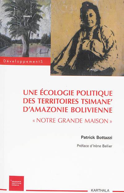 Une écologie politique des territoires Tsimane d'Amazonie bolivienne : notre grande maison