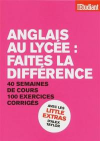 Anglais au lycée : faites la différence : 40 semaines de cours, 100 exercices corrigés