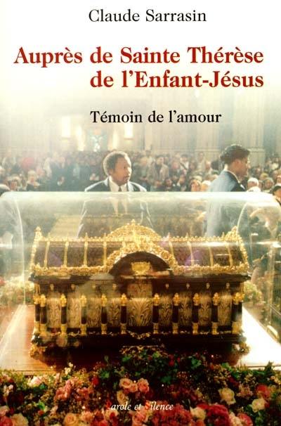 Auprès de Sainte Thérèse de l'Enfant-Jésus : témoin de l'amour