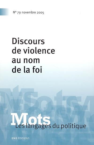 Mots : les langages du politique, n° 79. Discours de violence au nom de la foi