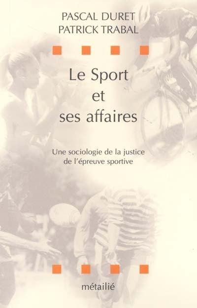 Le sport et ses affaires : une sociologie de la justice de l'épreuve sportive