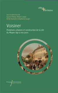 Voisiner : mutations urbaines et construction de la cité du Moyen Age à nos jours