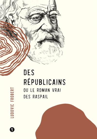 Des républicains ou Le roman vrai des Raspail